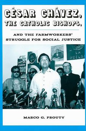 Cover image for Cesar Chavez, the Catholic Bishops, and the Farmworkers? Struggle for Social Justice