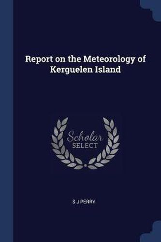 Cover image for Report on the Meteorology of Kerguelen Island