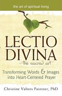 Cover image for Lectio Divina-The Sacred Art: Transforming Words & Images into Heart-Centered Prayer