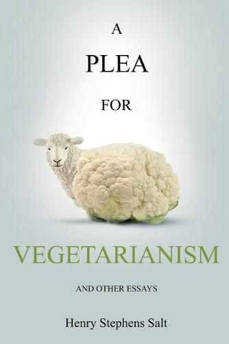 Cover image for A Plea for Vegetarianism: and Other Essays