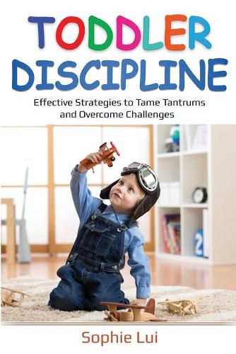 Cover image for Toddler Discipline: Effective Strategies to Tame Tantrums and Overcome Challenges