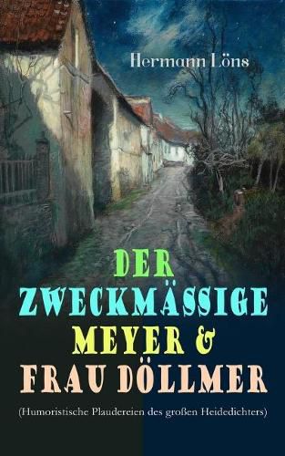 Der Zweckm  ige Meyer & Frau D llmer (Humoristische Plaudereien Des Gro en Heidedichters)