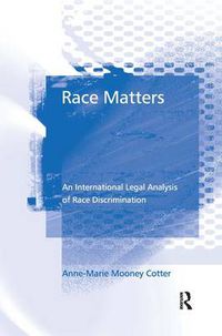 Cover image for Race Matters: An International Legal Analysis of Race Discrimination