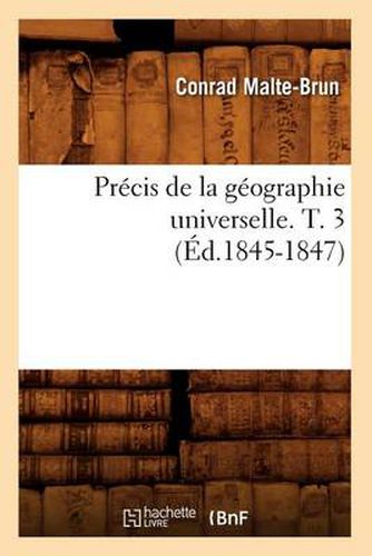 Precis de la Geographie Universelle . T. 3 (Ed.1845-1847)