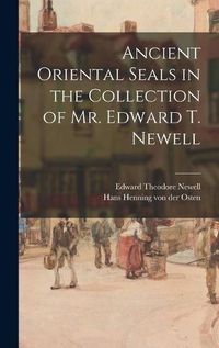 Cover image for Ancient Oriental Seals in the Collection of Mr. Edward T. Newell