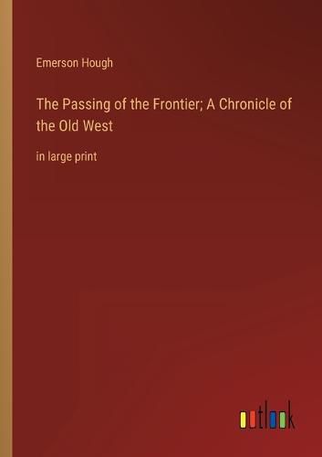 Cover image for The Passing of the Frontier; A Chronicle of the Old West