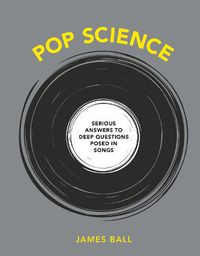 Cover image for Pop Science: Serious Answers to Deep Questions Posed in Songs