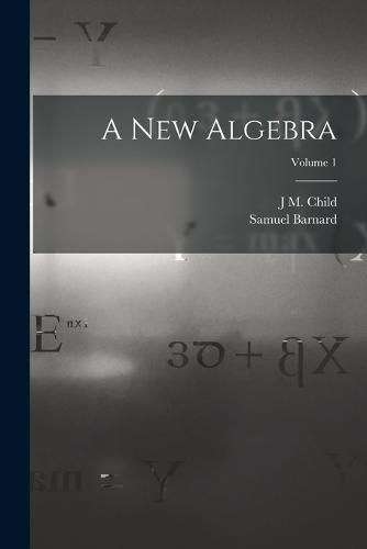 A new Algebra; Volume 1