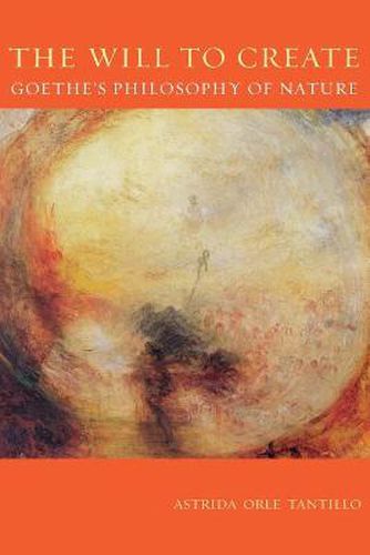 Cover image for Will To Create, The: Goethe's Philosophy of Nature