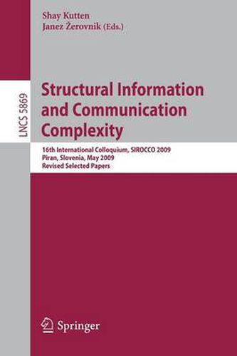 Cover image for Structural Information and Communication Complexity: 16th International Colloquium, SIROCCO 2009, Piran, Slovenia, May 25-27, 2009, Revised Selected Papers