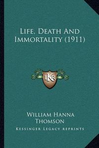 Cover image for Life, Death and Immortality (1911)