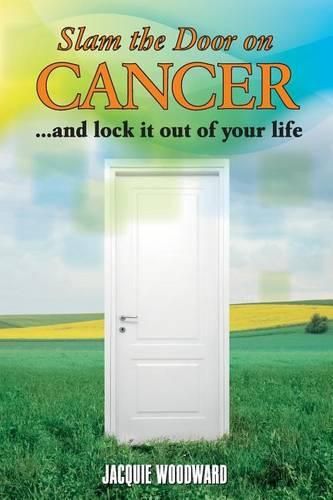 Cover image for Slam The Door On Cancer: And Lock It Out of Your Life