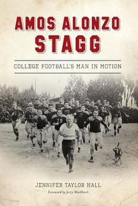 Cover image for Amos Alonzo Stagg: College Football's Man in Motion