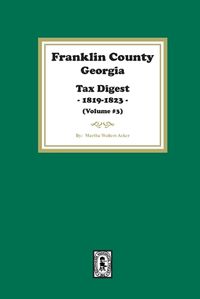 Cover image for Franklin County, Georgia Tax Digest, 1819-1823. (Volume #3)