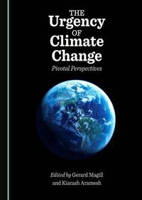 Cover image for The Urgency of Climate Change: Pivotal Perspectives