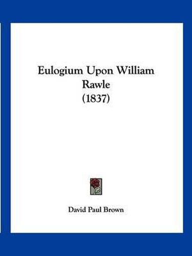 Eulogium Upon William Rawle (1837)