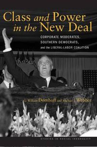 Cover image for Class and Power in the New Deal: Corporate Moderates, Southern Democrats, and the Liberal-Labor Coalition