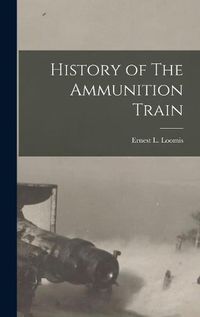 Cover image for History of The Ammunition Train