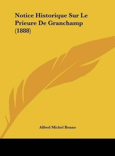 Notice Historique Sur Le Prieure de Granchamp (1888)