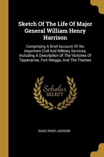 Cover image for Sketch Of The Life Of Major General William Henry Harrison