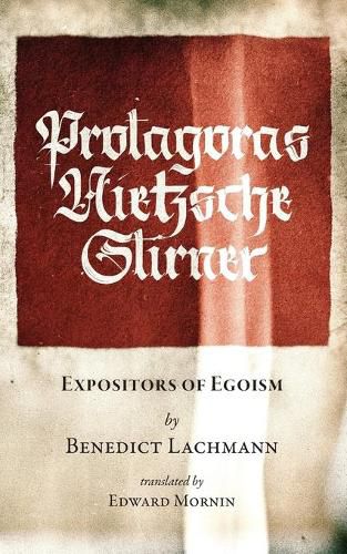 Cover image for Protagoras. Nietzsche. Stirner.: Expositors of Egoism