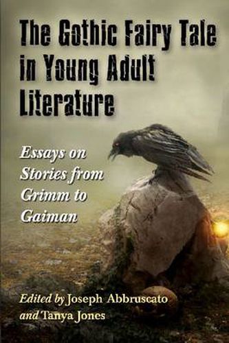 Cover image for The Gothic Fairy Tale in Young Adult Literature: Essays on Stories from Grimm to Gaiman