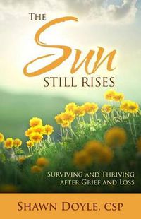 Cover image for Sun Still Rises: Surviving and Thriving After Grief and Loss