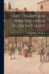 Cover image for Lake Champlain and the Upper Hudson Valley