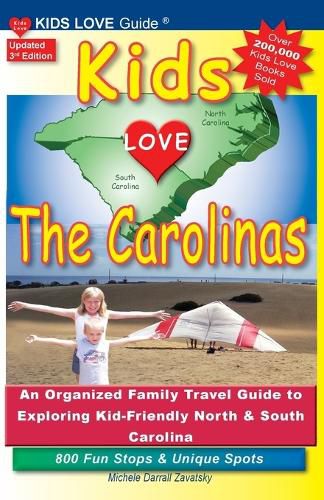 KIDS LOVE THE CAROLINAS, 3rd Edition: An Organized Family Travel Guide to Kid-Friendly North & South Carolina. 800 Fun Stops & Unique Spots