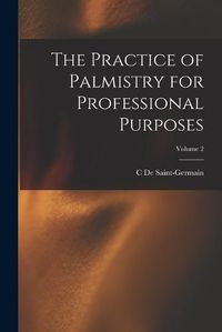 Cover image for The Practice of Palmistry for Professional Purposes; Volume 2