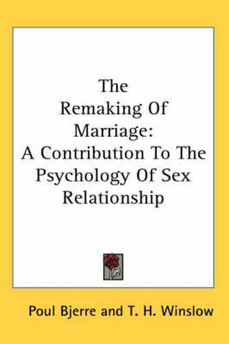 Cover image for The Remaking of Marriage: A Contribution to the Psychology of Sex Relationship