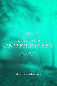 Cover image for Secret Of United Prayer, The