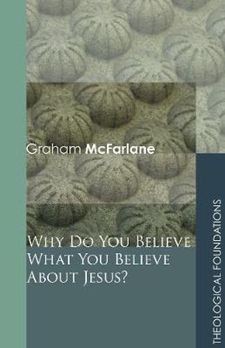 Cover image for Why Do You Believe What You Believe About Jesus?