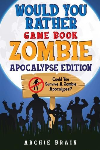 Cover image for Would You Rather - Zombie Apocalypse Edition: Could You Survive A Zombie Apocalypse? Hypothetical Questions, Silly Scenarios & Funny Choices Survival Guide