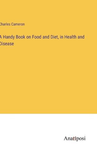 A Handy Book on Food and Diet, in Health and Disease