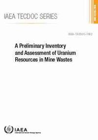 Cover image for A Preliminary Inventory and Assessment of Uranium Resources in Mine Wastes