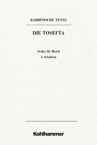 Cover image for Rabbinische Texte, Erste Reihe: Die Tosefta. Band II: Seder Moed: Band Ii,1: Schabbat. Ubersetzung Und Erklarung