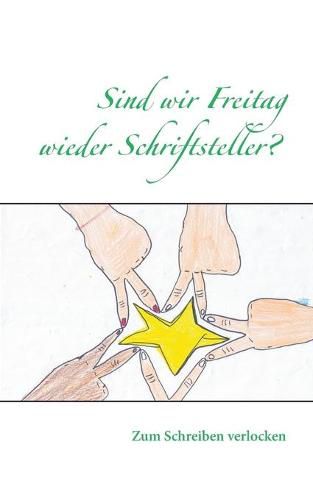 Cover image for Sind wir Freitag wieder Schriftsteller?: Zum Schreiben verlocken