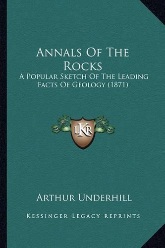 Annals of the Rocks: A Popular Sketch of the Leading Facts of Geology (1871)