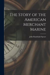 Cover image for The Story of the American Merchant Marine [microform]