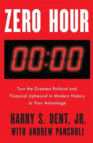 Zero Hour: Turn the Greatest Political and Financial Upheaval in Modern History to Your Advantage