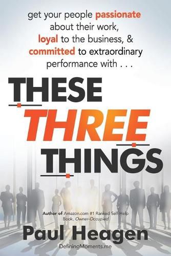 Cover image for These Three Things: How An Understanding of Basic Human Needs Can Transform Your Leadership.