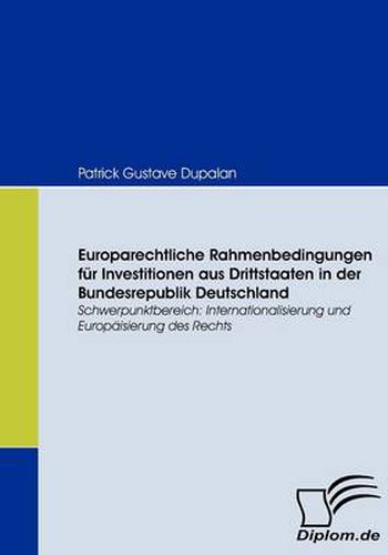 Cover image for Europarechtliche Rahmenbedingungen fur Investitionen aus Drittstaaten in der Bundesrepublik Deutschland: Schwerpunktbereich: Internationalisierung und Europaisierung des Rechts
