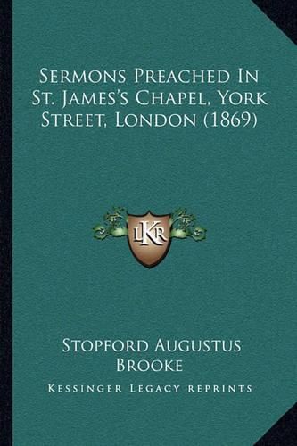 Sermons Preached in St. James's Chapel, York Street, London (1869)