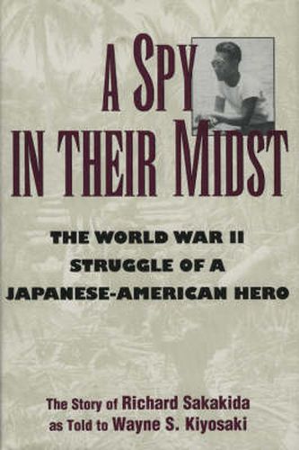 Cover image for A Spy in Their Midst: The World War II Struggle of a Japanese-American Hero