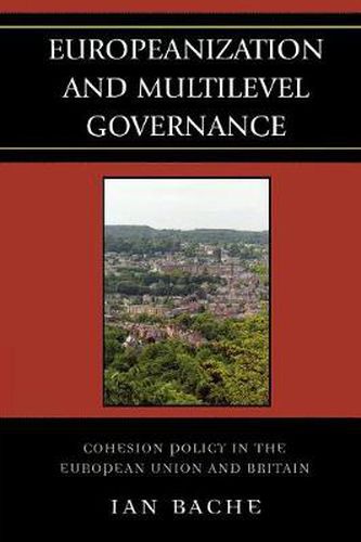 Cover image for Europeanization and Multilevel Governance: Cohesion Policy in the European Union and Britain
