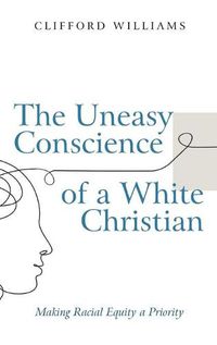 Cover image for The Uneasy Conscience of a White Christian