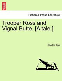 Cover image for Trooper Ross and Vignal Butte. [A Tale.]