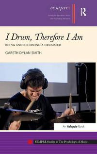 Cover image for I Drum, Therefore I Am: Being and Becoming a Drummer