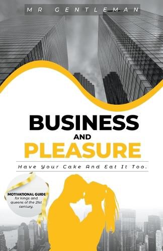 Cover image for Business & Pleasure "Have Your Cake And Eat It Too"